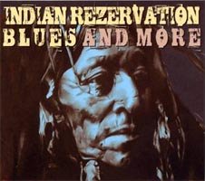 Indian Rezervation Blues And More