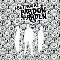 I Bet You're Pardon Ms. Arden
