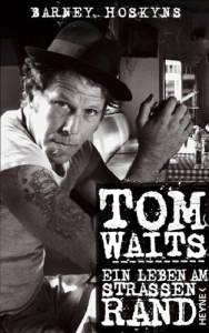 Tom Waits: Ein Leben am Stra&szlig;enrand