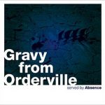 Absence / Gravy From Orderville