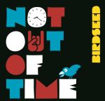 Birdseed -Not Out Of Time - News