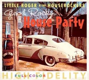 Little Roger And The Houserockers / Good Rockin' House Party