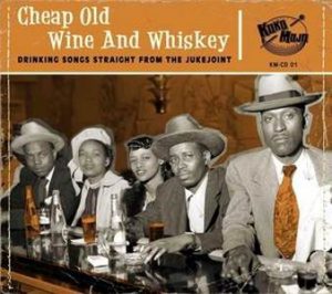 V.A. / Cheap Old Wine And Whiskey, Drinking Songs Straight From The Jukejoint