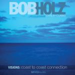 Bob Holz - "Visions: Coast To Coast Connection" - News