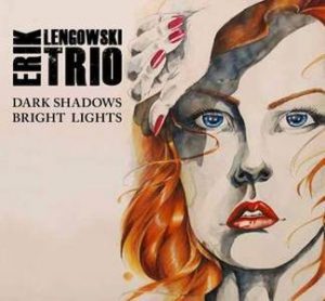 Erik Lengowski Trio / Dark Shadows, Bright Lights