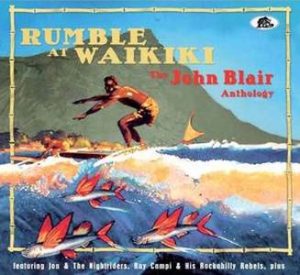 Rumble At Waikiki / The John Blair Anthology
