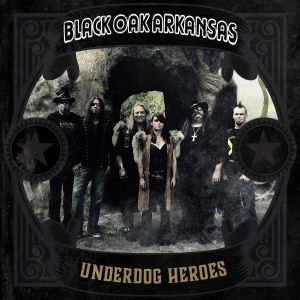 Black Oak Arkansas - "Underdog Heroes" - CD-Review