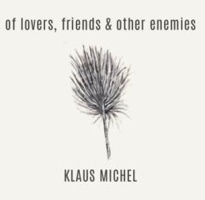 Klaus Michel / Of Lovers, Friends & Other Enemies – CD-Review