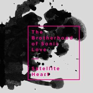 The Brotherhood Of Sonic Love / Satellite Heart