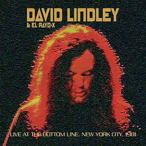 David Lindley & El Rayo-X / Live At The Bottom Line, New York City, 1981