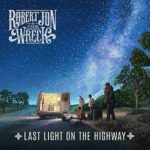 Robert Jon & The Wreck / Last Light On The Highway