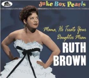 Ruth Brown / Juke Box Pearls, Mama, He Treats Your Daughter Mean