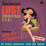 V.A. / Destination Lust Chicksville U.S.A.!, The World Of Love, Sex And Violence