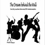 André Bauer – The Dream Behind The Wall – Buch-Review