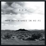 R.E.M. und die neuen Abenteuer - "New Adventures In Hi-Fi" neu aufgelegt