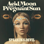 Acid Moon And The Pregnant Sun / Speakin' Of The Devil – CD-Review Acid Moon And The Pregnant Sun / Speakin' Of The Devil – CD-Review