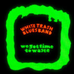 White Trash Blues Band / We Got Time To Waste – CD-Review