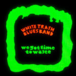White Trash Blues Band / We Got Time To Waste – CD-Review White Trash Blues Band / We Got Time To Waste – CD-Review