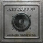 Jah Wobble / Metal Box-Rebuilt In Dub! – CD-Review