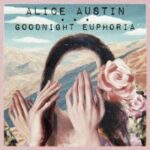Alice Austin / Goodnight Euphoria - CD-Review