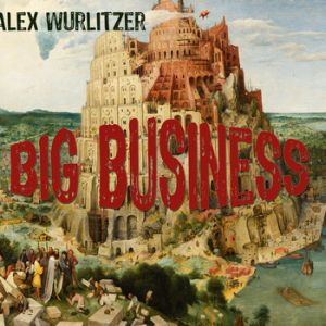 Alex Wurlitzer - "Big Business" - CD-Review