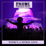 Frank From The Blue Velvet mit besonderer Version von "There's A Storm (Live)"