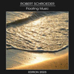 Robert Schroeder / Floating Music Edition 2023 - CD-Review