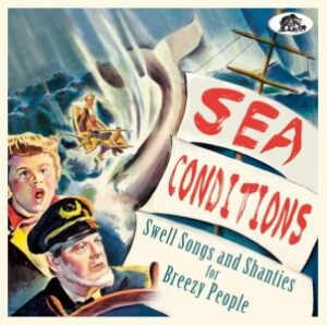 V.A. / Sea Conditions, Swell Songs And Shanties For Breezy People
