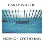 Michael Hoenig & Manuel Göttsching / Early Water - CD-Review