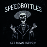 SpeedBottles / Get Down And Pray