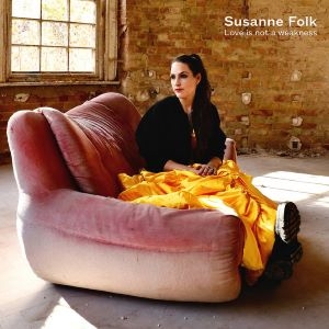 Susanne Folk / Love Is Not A Weakness
