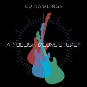Ed Rawlings / A Foolish Inconsistency - CD-Review