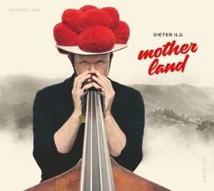 Dieter Ilg / Motherland - CD- Review