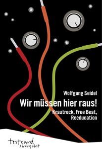 Wolfgang Seidel - "Krautrock Eruption" & "Wir müssen hier raus!" - Buch-Review