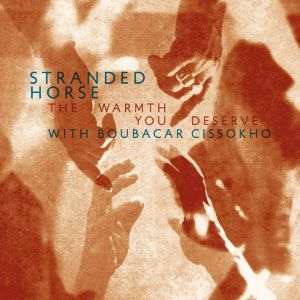 Stranded Horse With Boubacar Cissokho / The Warmth You Deserve - CD- Review