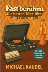 Fast berühmt- Die besten 70er-Hits, die keine waren: 30 Songs, die fast jeder vergessen hat und keiner sollte